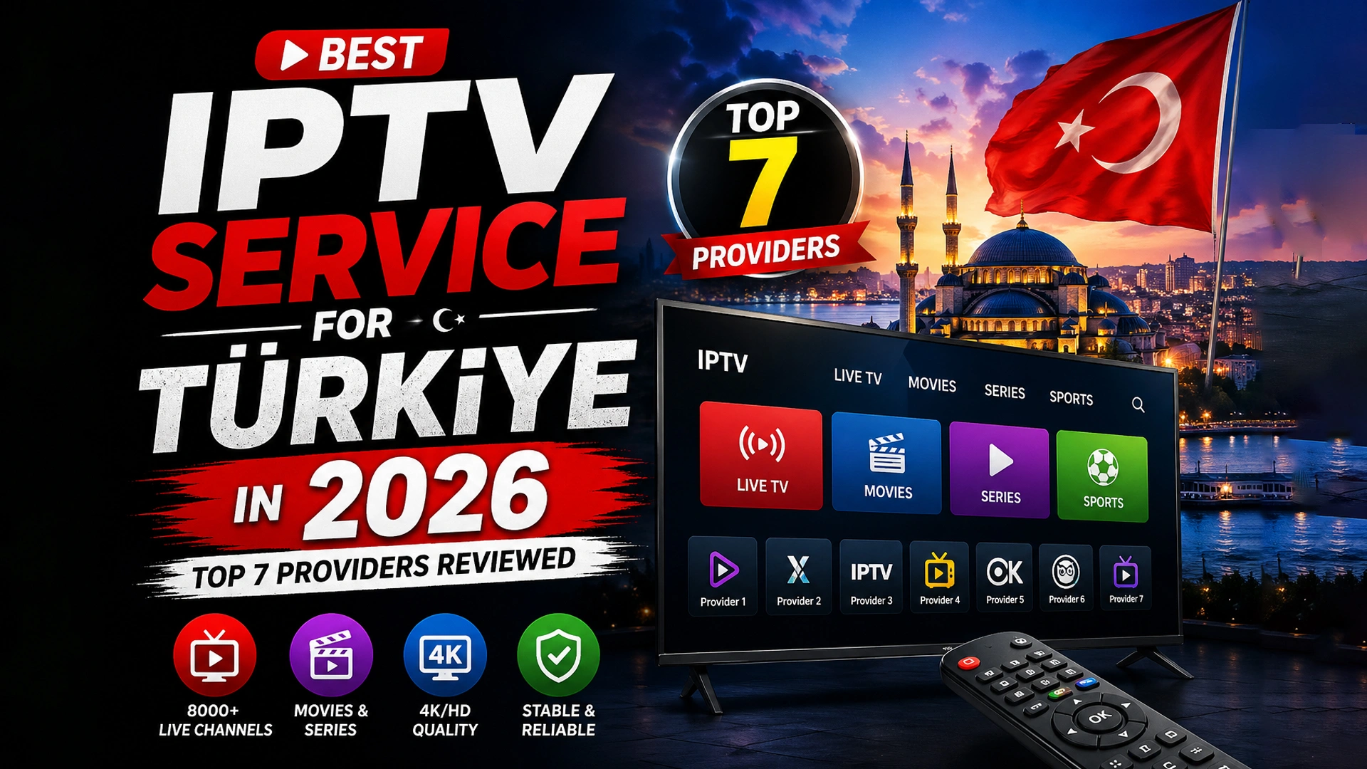 Best IPTV Service for Türkiye in 2026 - Top 7 IPTV Turkey providers reviewed, featuring live TV, movies, series, sports, 4K quality, and stable streaming